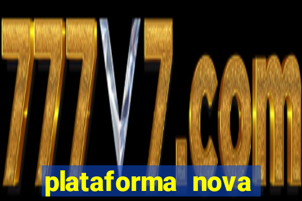 plataforma nova pagando hoje